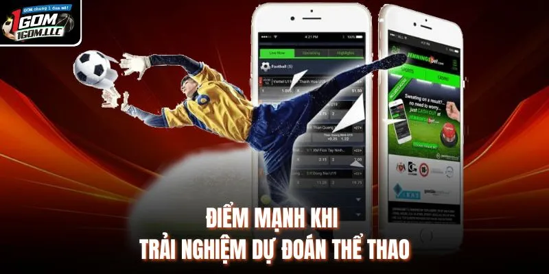 Điểm mạnh khi trải nghiệm dự đoán thể thao 