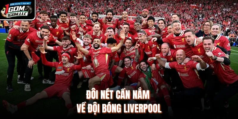 Đôi nét cần nắm về đội bóng Liverpool 