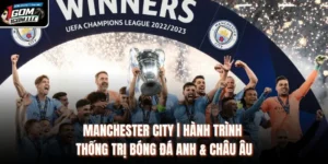 Manchester City | Hành Trình Thống Trị Bóng Đá Anh & Châu Âu