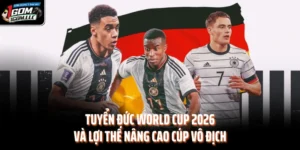 Tuyển Đức World Cup 2026 Và Lợi Thế Nâng Cao Cúp Vô Địch